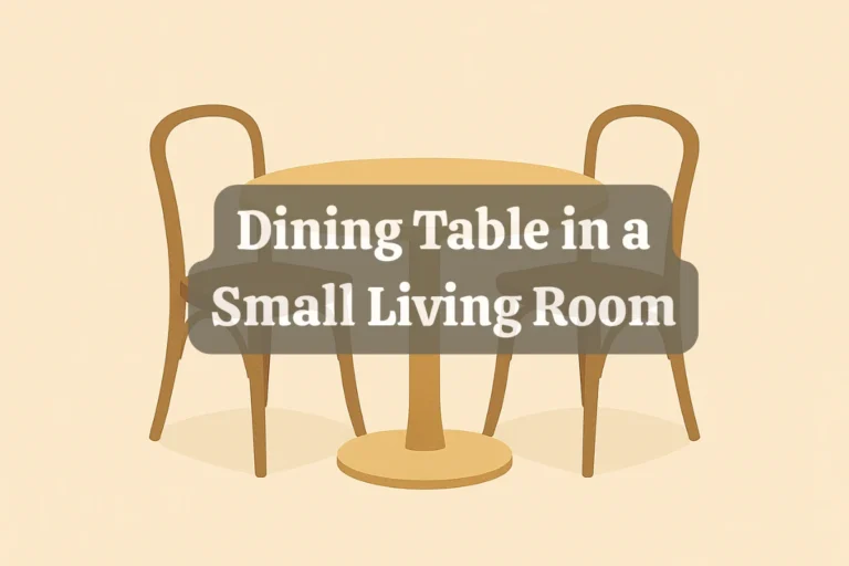 How to Fit a Dining Table in a Small Living Room (And Still Have Space to Breathe)